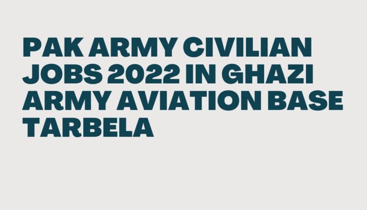 Careers in Ghazi Army Aviation Base Tarbela in 2023 in Haripur